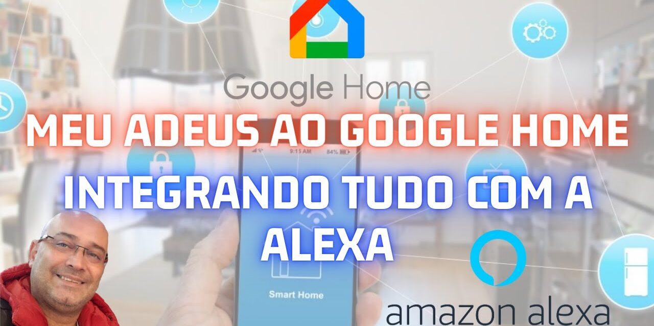 Adeus ao Google HOME - Integrando a Casa com a ALEXA - Parte 1