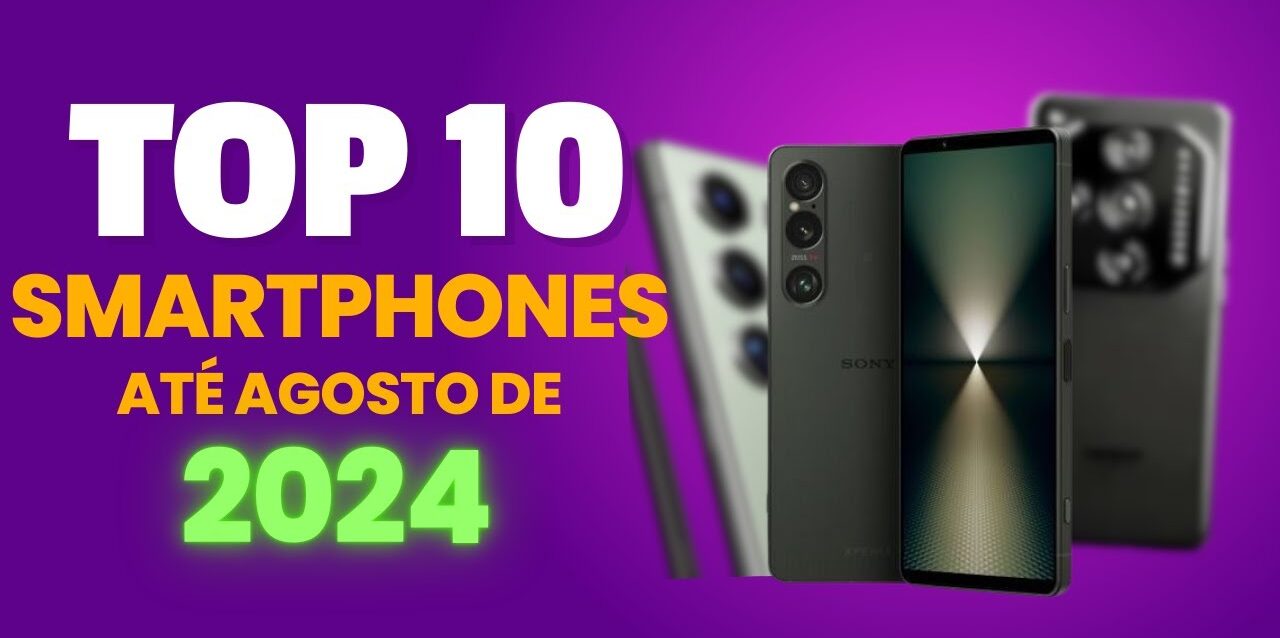 Top-10-smartphones-ate-agosto-de-2024.jpg Top 10 smartphones até agosto de 2024